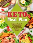 Keto Meal Plan: Beginners Guide To A Ketogenic Diet. Lose Weight In 30-Day Cooking Delicious Recipes By Adele Baker Cover Image