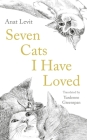 Seven Cats I Have Loved By Anat Levit, Yardenne Greenspan (Translator) Cover Image