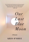 Our Last Blue Moon By Kris O'Shee Cover Image