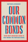 Our Common Bonds: Using What Americans Share to Help Bridge the Partisan Divide (Chicago Studies in American Politics) Cover Image