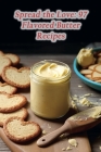 Spread the Love: 97 Flavored Butter Recipes Cover Image