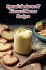 Spread the Love: 97 Flavored Butter Recipes By The Zesty Oasis Cover Image