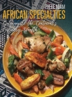 African Specialties: Gateway to the Continent's Culinary Wealth By Phebe Ndam Cover Image