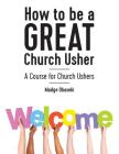 How to be a GREAT Church Usher: A course for Church Ushers By Madge Obaseki Cover Image