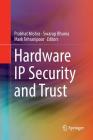Hardware IP Security and Trust By Prabhat Mishra (Editor), Swarup Bhunia (Editor), Mark Tehranipoor (Editor) Cover Image
