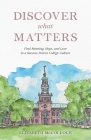 Discover What Matters: Find Meaning, Hope, and Love in a Success-Driven College Culture Cover Image
