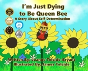 I'm Just Dying to Be Queen Bee By Joanne Telcide-Bryant, James Telcide (Illustrator) Cover Image
