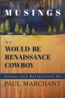 Musings of a Would-be Rennaisance Cowboy By Paul G. Marchant, Rachael Wilkinson (Designed by) Cover Image