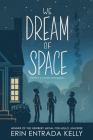 We Dream of Space By Erin Entrada Kelly Cover Image