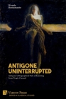 Antigone Uninterrupted: Antigone's Biographical Tale of Learning from Tragic Counsel (Classical Studies) By Wendy Bustamante Cover Image