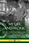 My Life and Work: Henry Ford's Autobiography, with a History of the Ford Motor Company Cover Image