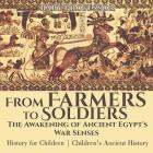 From Farmers to Soldiers: The Awakening of Ancient Egypt's War Senses - History for Children Children's Ancient History By Baby Professor Cover Image