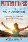 Pattern Fitness: Your Body, Your Mind, Your Workout! By Scott Shoemaker Cover Image