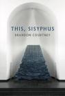 This, Sisyphus By Brandon Courtney Cover Image