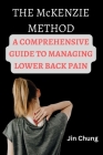 THE McKENZIE METHOD: A Comprehensive Guide to Managing Lower Back Pain By Jin Chung Cover Image