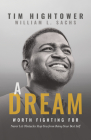 A Dream Worth Fighting for: Never Let Obstacles Stop You from Being Your Best Self By Tim Hightower, William L. Sachs (With) Cover Image