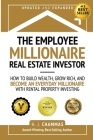 The Employee Millionaire Real Estate Investor: How to Build Wealth, Grow Rich, and Become an Everyday Millionaire with Rental Property Investing Cover Image