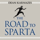 The Road to Sparta: Reliving the Ancient Battle and Epic Run That Inspired the World's Greatest Footrace By Dean Karnazes, Robert Fass (Read by) Cover Image