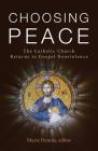 Choosing Peace: The Catholic Church Returns to Gospel Nonviolence By Marie Dennis (Editor) Cover Image