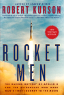 Rocket Men: The Daring Odyssey of Apollo 8 and the Astronauts Who Made Man's First Journey to the Moon By Robert Kurson Cover Image
