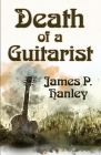 Death of a Guitarist By James P. Hanley Cover Image