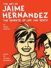 The Art of Jaime Hernandez: The Secrets of Life and Death By Todd Hignite, Alison Bechdel (Introduction by) Cover Image