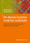 Die Digitale Evolution Moderner Großstädte: Apps-Basierte Innovative Geschäftsmodelle Für Neue Urbanität By Michael Jaekel, Karsten Bronnert Cover Image