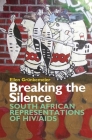 Breaking the Silence: South African Representations of Hiv/AIDS By Ellen Grünkemeier Cover Image