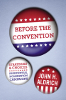 Before the Convention: Strategies and Choices in Presidential Nomination Campaigns By John H. Aldrich Cover Image