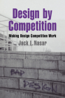 Design by Competition: Making Design Competition Work (Environment and Behavior) Cover Image