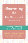 Disarming the Narcissist: Surviving and Thriving with the Self-Absorbed By Wendy T. Behary, Daniel J. Siegel (Preface by), Jeffrey Young (Foreword by) Cover Image