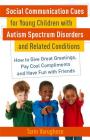Social Communication Cues for Young Children with Autism Spectrum Disorders and Related Conditions: How to Give Great Greetings, Pay Cool Compliments Cover Image