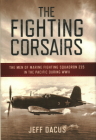 The Fighting Corsairs: The Men of Marine Fighting Squadron 215 in the Pacific during WWII By Jeff Dacus Cover Image