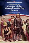 Understanding the Charter of the Massachusetts Bay Colony (Primary Sources of American Political Documents) By James Wolfe, Barbara Moe Cover Image