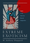 Extreme Exoticism: Japan in the American Musical Imagination By W. Anthony Sheppard Cover Image