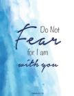 Do Not Fear For I Am With You - Isaiah 41: 10 By Blue Lover Design Cover Image