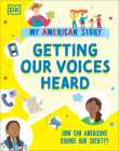 Getting our Voices Heard: How can Americans change our Society? (My American Story) By DK Cover Image