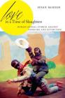 Love in a Time of Slaughters: Human-Animal Stories Against Genocide and Extinction (Anthroposcene #3) By Susan McHugh Cover Image