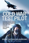 Cold War Test Pilot: Surviving Crash Landing and Emergency Ejections from Fast-Jets to Heavy Multi-Engine Aircraft By Ron Burrows Cover Image
