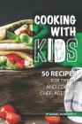Cooking with Kids: 50 Recipes for the Up and Coming Chef; Ages 7-10 By Daniel Humphreys Cover Image