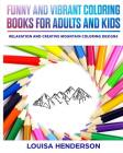 Funny And Vibrant Coloring Books For Adults And Kids: Relaxation And Creative Mountain Coloring Designs (Mountain Coloring Series) (Volume 1) By Louisa Henderson Cover Image