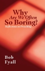 Why Are We Often So Boring?: Reflections on Preaching By Bob Fyall Cover Image