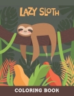 Lazy Sloth Coloring Book: An Adult Coloring Book with Funny and Relaxing Sloth Designs. By Noor Press Cover Image