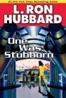 One Was Stubborn (Science Fiction & Fantasy Short Stories Collection) By L. Ron Hubbard Cover Image