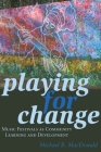 Playing for Change; Music Festivals as Community Learning and Development (Counterpoints #475) By Shirley R. Steinberg (Editor), Michael B. MacDonald Cover Image