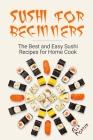 Sushi for Beginners: The Best and Easy Sushi Recipes for Home Cook Cover Image