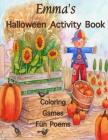 Emma's Halloween Activity Book: (Personalized Book for Children) Halloween Coloring Book, Games; Mazes and Connect the dots, Halloween Poems: One-side Cover Image
