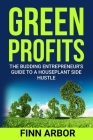 Green Profits: The Budding Entrepreneur's Guide to a Houseplant Side Hustle Cover Image