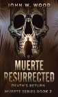 Muerte Resurrected: Death's Return By John W. Wood Cover Image