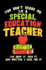 You Don't Scare Me I'm A Special Education Teacher I've Done It, Seen It, And Written A Goal For It: Perfect gift for SPED special education teaching By Rodger W. P. Hodgeson Cover Image